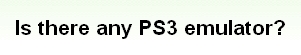 翻訳『PS3のエミュレータは存在する？』