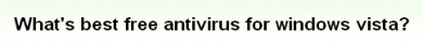 翻訳『ウィンドウズビスタ用の無料アンチウイルスソフトでどれが一番？』