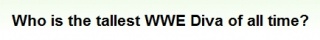 翻訳『WWEの史上歴代最長身のディーバは誰？』